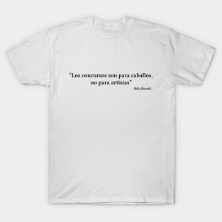 Bartók quote | Black | Los concursos son para caballos no para artistas T-Shirt